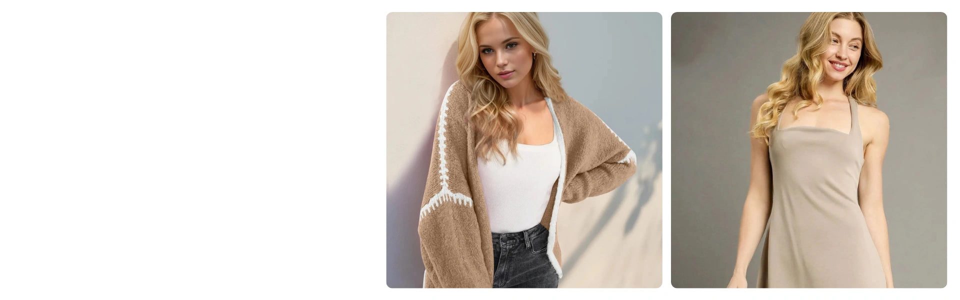 A blonde woman wearing an open brown cardigan with white trim and stitching details, a white top, and dark jeans.A blonde woman wearing a light taupe halter neck dress against a solid grey background.